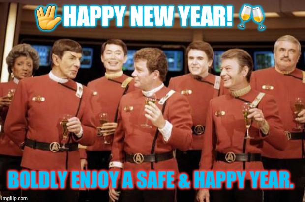 Happy new Year Star trek | 🖖HAPPY NEW YEAR! 🥂; BOLDLY ENJOY A SAFE & HAPPY YEAR. | image tagged in happy new year star trek | made w/ Imgflip meme maker