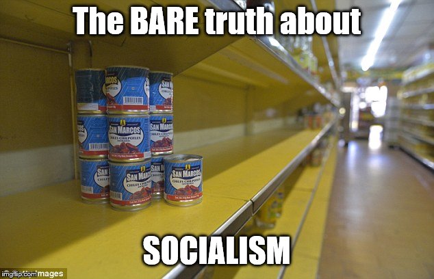 This is Socialism. This is Venezuela. This is despair! | The BARE truth about; SOCIALISM | image tagged in memes,political memes | made w/ Imgflip meme maker
