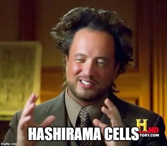 Ancient Aliens Meme | HASHIRAMA CELLS | image tagged in memes,ancient aliens | made w/ Imgflip meme maker