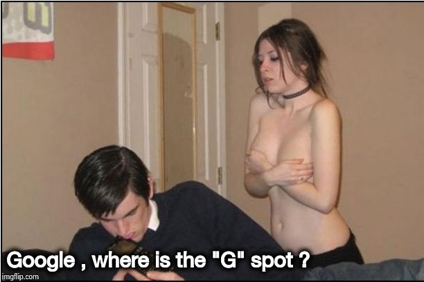 Nerd date | Google , where is the "G" spot ? | image tagged in nerd date | made w/ Imgflip meme maker
