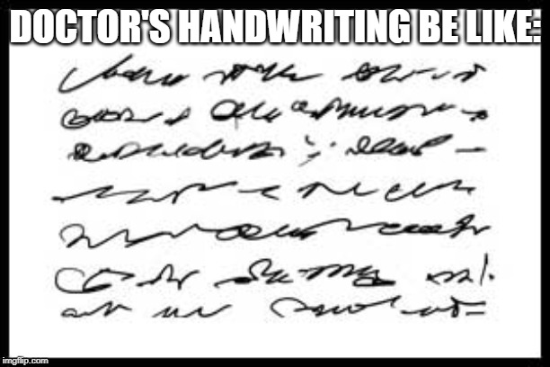 Handwriting | DOCTOR'S HANDWRITING BE LIKE: | image tagged in scribble | made w/ Imgflip meme maker