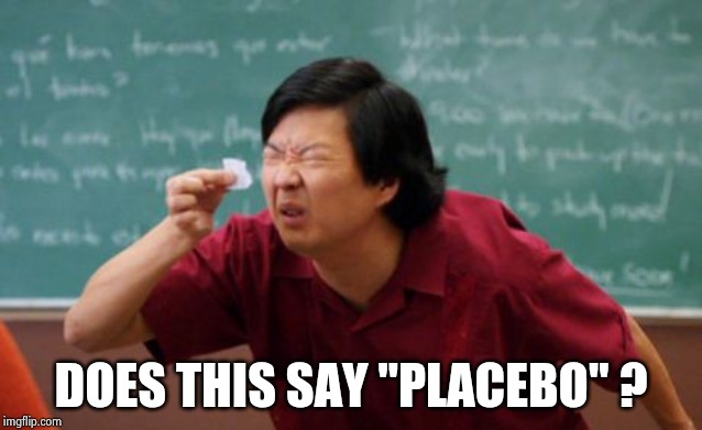 post for ants asian | DOES THIS SAY "PLACEBO" ? | image tagged in post for ants asian | made w/ Imgflip meme maker