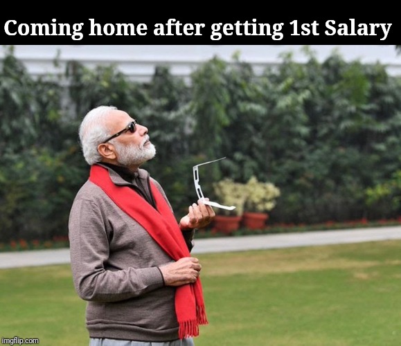 Coming home after getting 1st Salary | image tagged in funny memes,narendra modi,modi,india | made w/ Imgflip meme maker