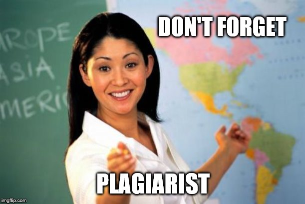 Unhelpful High School Teacher Meme | DON'T FORGET PLAGIARIST | image tagged in memes,unhelpful high school teacher | made w/ Imgflip meme maker