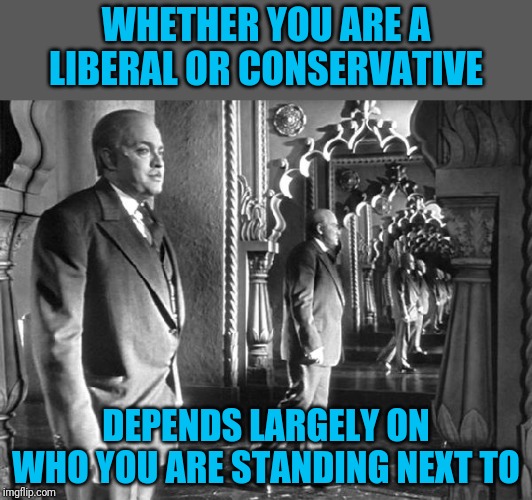 I'm not a fan of label-based attacks | WHETHER YOU ARE A LIBERAL OR CONSERVATIVE; DEPENDS LARGELY ON WHO YOU ARE STANDING NEXT TO | image tagged in extremes | made w/ Imgflip meme maker