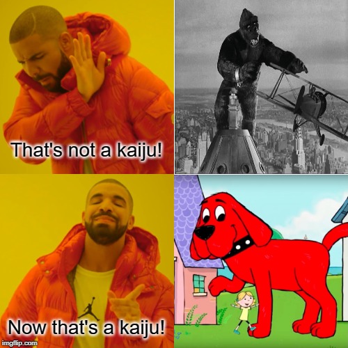 Drake Hotline Bling Meme | That's not a kaiju! Now that's a kaiju! | image tagged in memes,drake hotline bling | made w/ Imgflip meme maker