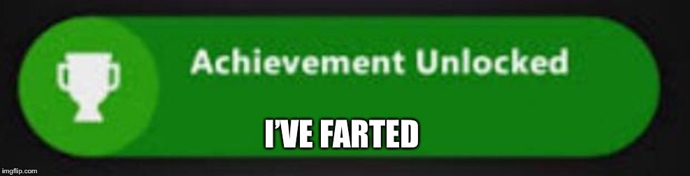 Xbox One achievement  | I’VE FARTED | image tagged in xbox one achievement | made w/ Imgflip meme maker