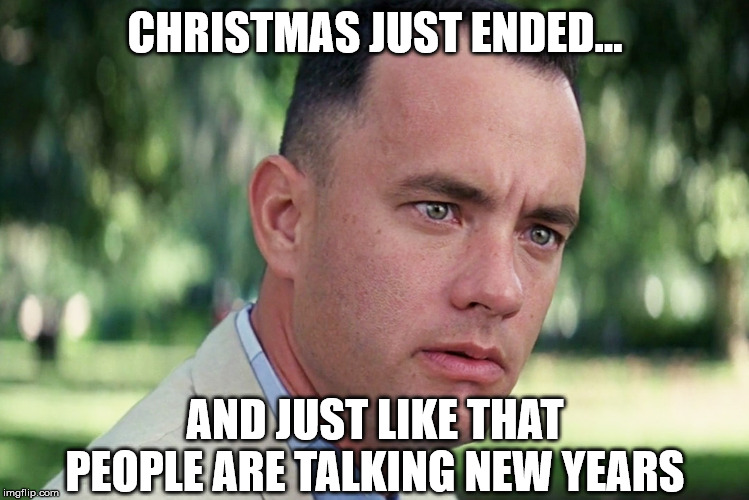 And Just Like That | CHRISTMAS JUST ENDED... AND JUST LIKE THAT PEOPLE ARE TALKING NEW YEARS | image tagged in memes,and just like that,holidays,happy new year | made w/ Imgflip meme maker