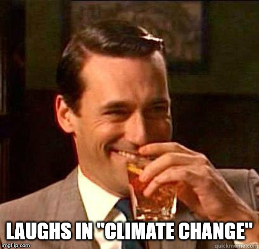 Laughing Don Draper | LAUGHS IN "CLIMATE CHANGE" | image tagged in laughing don draper | made w/ Imgflip meme maker