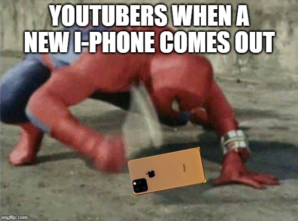 Spiderman wrench | YOUTUBERS WHEN A NEW I-PHONE COMES OUT | image tagged in spiderman wrench | made w/ Imgflip meme maker