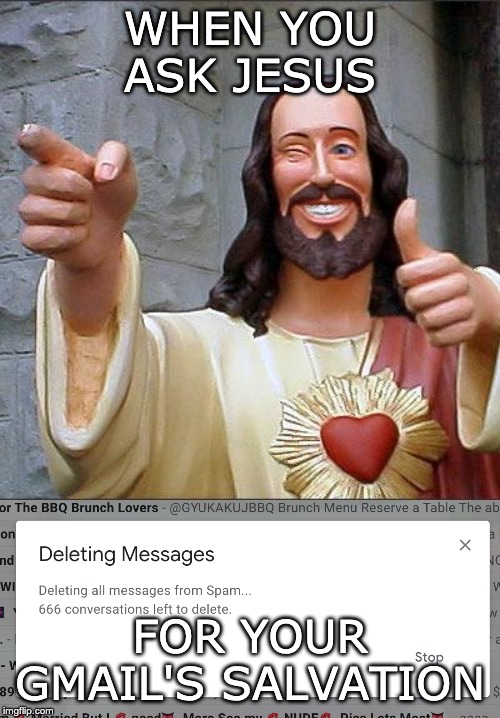 WHEN YOU ASK JESUS; FOR YOUR GMAIL'S SALVATION | image tagged in memes,buddy christ | made w/ Imgflip meme maker