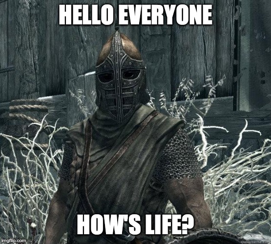 Wazzzup everyone | HELLO EVERYONE; HOW'S LIFE? | image tagged in guard | made w/ Imgflip meme maker