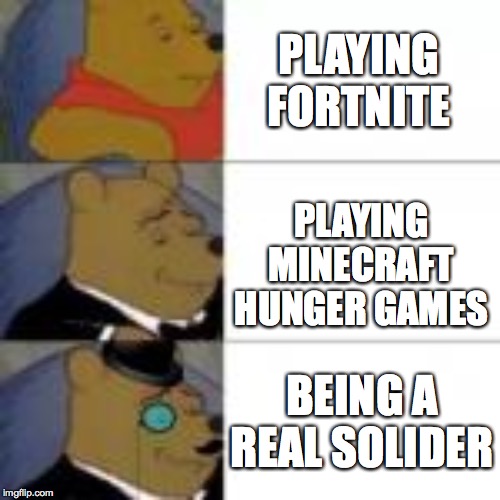PLAYING FORTNITE; PLAYING MINECRAFT HUNGER GAMES; BEING A REAL SOLIDER | image tagged in video games,gaming,memes | made w/ Imgflip meme maker