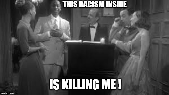 chappelle skit line | THIS RACISM INSIDE; IS KILLING ME ! | image tagged in dave chappelle,racism | made w/ Imgflip meme maker