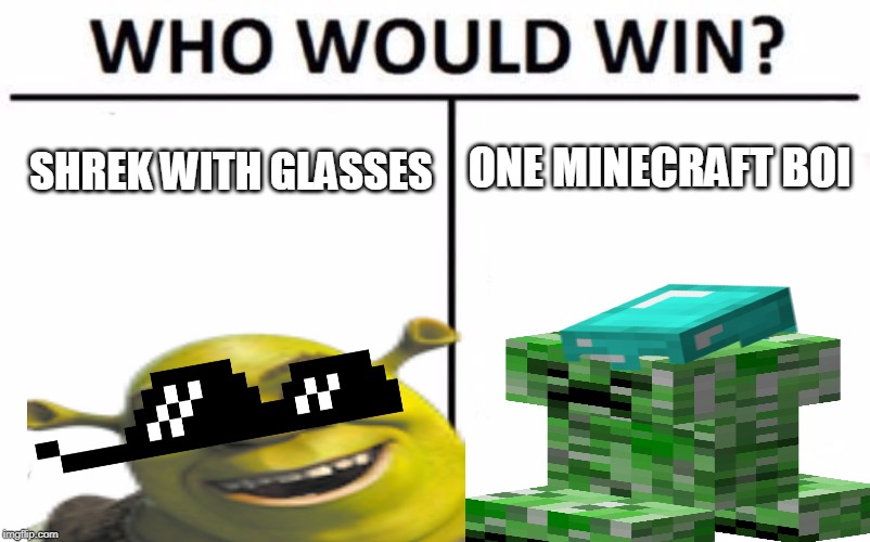 a title | ONE MINECRAFT BOI; SHREK WITH GLASSES | image tagged in minecraft creeper | made w/ Imgflip meme maker