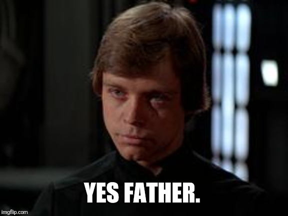 Luke Skywalker | YES FATHER. | image tagged in luke skywalker | made w/ Imgflip meme maker