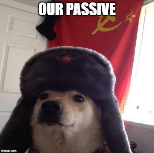 Russian Doge | OUR PASSIVE | image tagged in russian doge | made w/ Imgflip meme maker