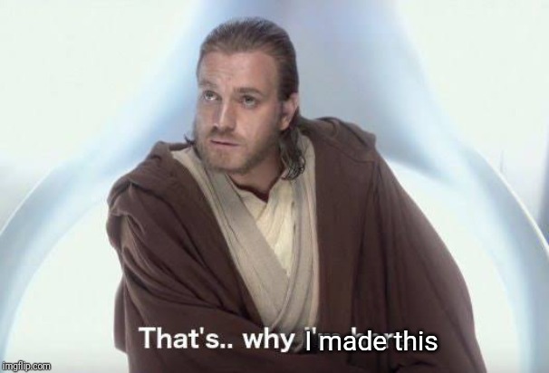 Thats why im here | I made this | image tagged in thats why im here | made w/ Imgflip meme maker
