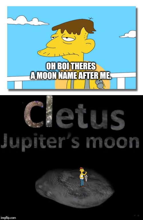 Cletus - Jupiter's Moon - Imgflip