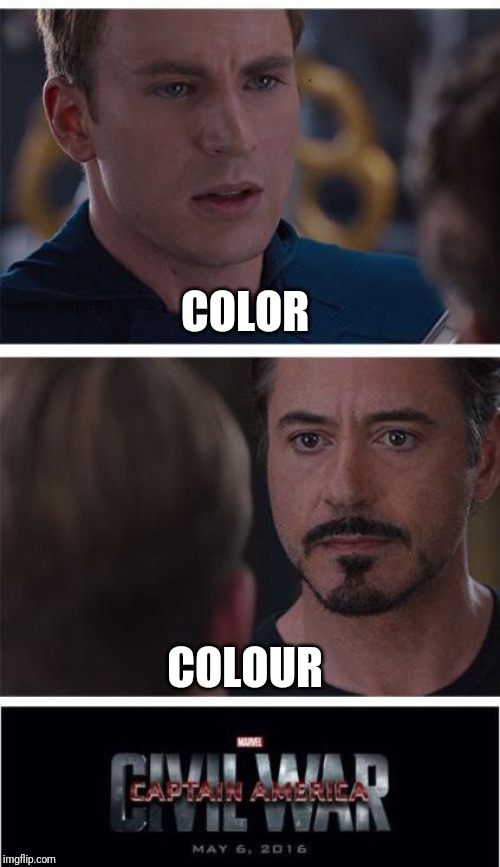 Which one is it | COLOR; COLOUR | image tagged in memes,marvel civil war 1 | made w/ Imgflip meme maker