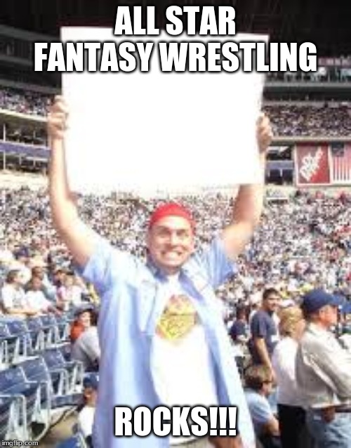 WWE blank sign | ALL STAR FANTASY WRESTLING; ROCKS!!! | image tagged in wwe blank sign | made w/ Imgflip meme maker