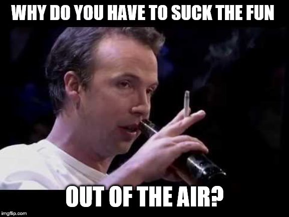 WHY DO YOU HAVE TO SUCK THE FUN OUT OF THE AIR? | made w/ Imgflip meme maker