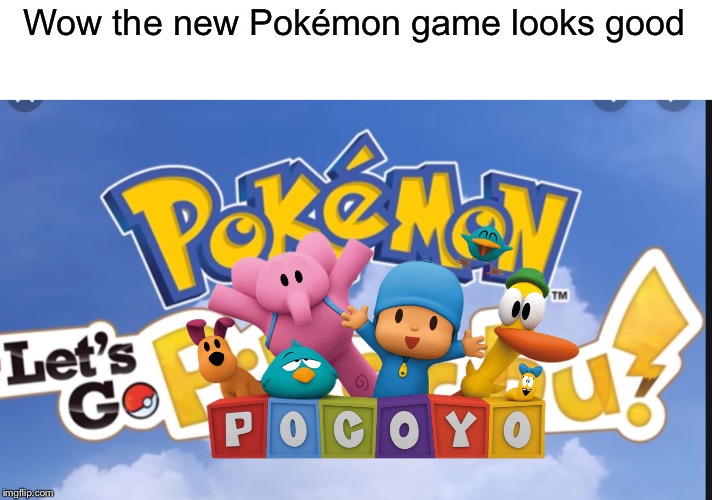 Wow the new Pokémon game looks amazing | Wow the new Pokémon game looks good | image tagged in pokemon,memes | made w/ Imgflip meme maker