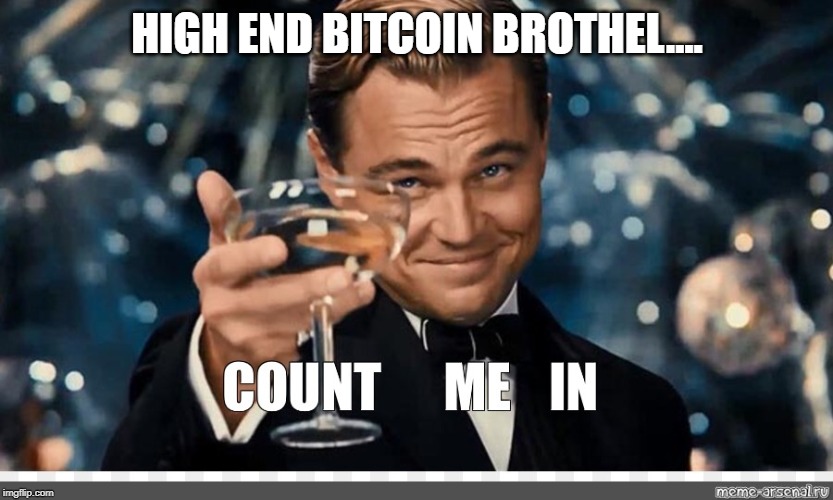 HIGH END BITCOIN BROTHEL.... | made w/ Imgflip meme maker