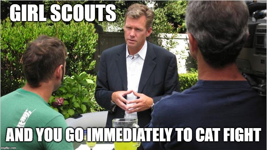 Chris Hanson TCAP | GIRL SCOUTS AND YOU GO IMMEDIATELY TO CAT FIGHT | image tagged in chris hanson tcap | made w/ Imgflip meme maker