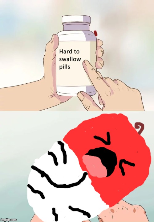 i think this is a pill | image tagged in memes,hard to swallow pills | made w/ Imgflip meme maker