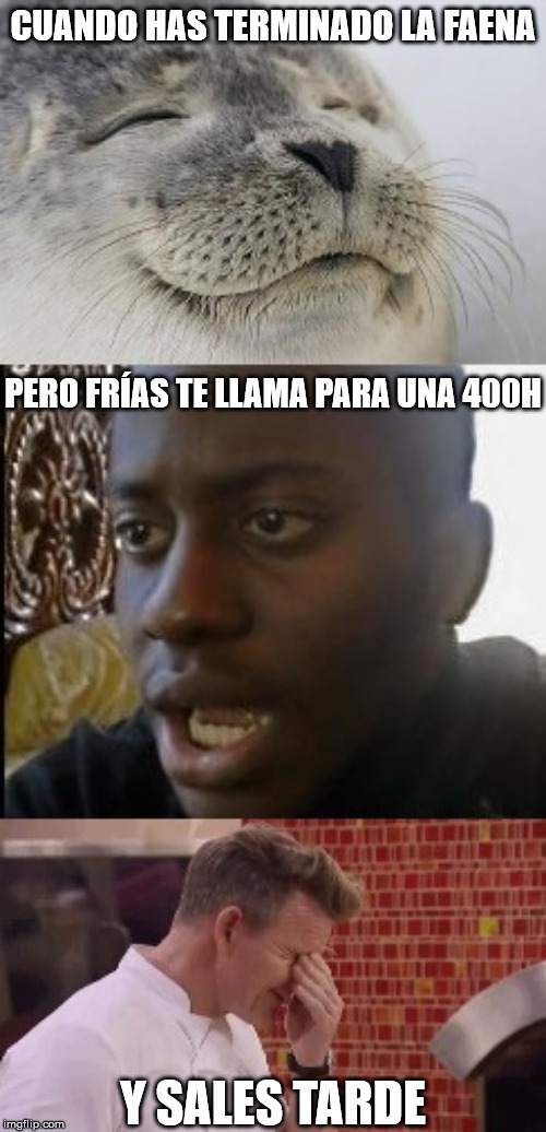 Cuando Frías te llama a las 4 de la mañana | CUANDO HAS TERMINADO LA FAENA; PERO FRÍAS TE LLAMA PARA UNA 400H; Y SALES TARDE | image tagged in happy but disappointed and fails,tma | made w/ Imgflip meme maker