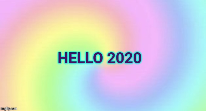 Do not interact colorful rainbow background | HELLO 2020 | image tagged in do not interact colorful rainbow background | made w/ Imgflip meme maker