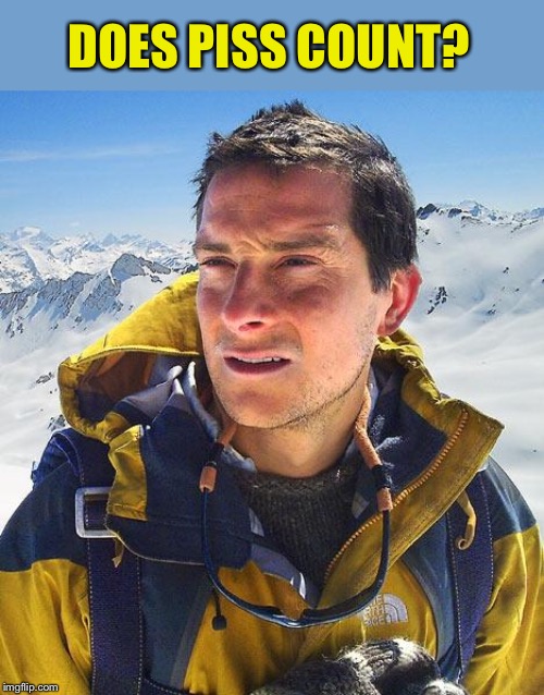 Bear Grylls Meme | DOES PISS COUNT? | image tagged in memes,bear grylls | made w/ Imgflip meme maker