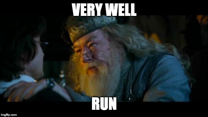 Angry Dumbledore Meme | VERY WELL RUN | image tagged in memes,angry dumbledore | made w/ Imgflip meme maker
