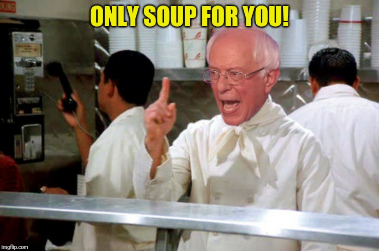 ONLY SOUP FOR YOU! | made w/ Imgflip meme maker