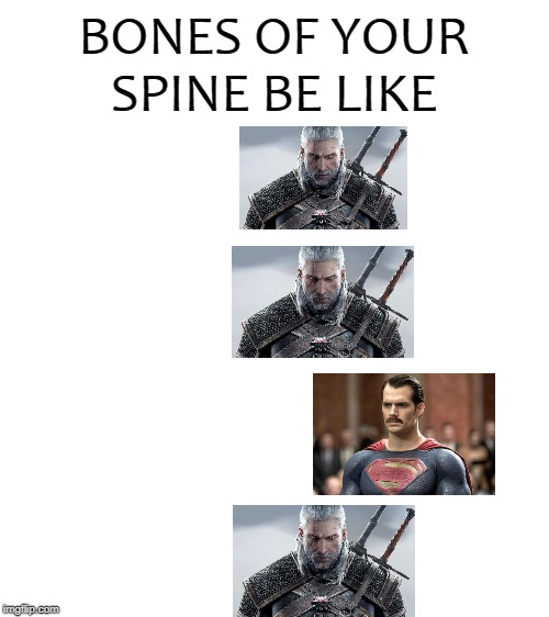 Blank White Template | BONES OF YOUR SPINE BE LIKE | image tagged in blank white template,witcher 3 | made w/ Imgflip meme maker