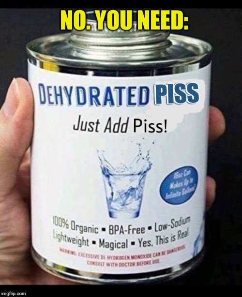 NO. YOU NEED: PISS PISS | made w/ Imgflip meme maker