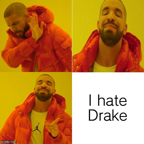 i hate drake, drake sux | I hate Drake | made w/ Imgflip meme maker