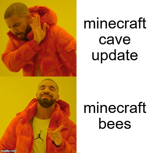 Drake Hotline Bling Meme | minecraft cave update; minecraft bees | image tagged in memes,drake hotline bling | made w/ Imgflip meme maker
