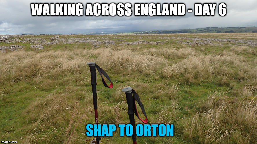 WALKING ACROSS ENGLAND - DAY 6; SHAP TO ORTON | made w/ Imgflip meme maker