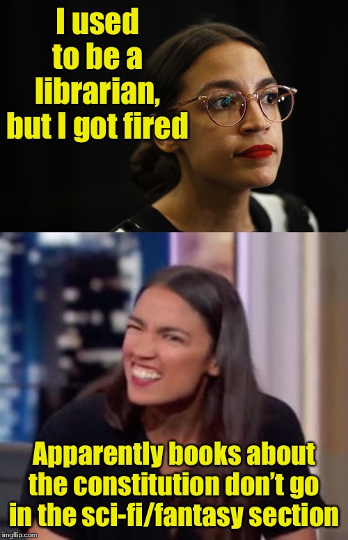 AOC’s Resume | I used to be a librarian, but I got fired; Apparently books about the constitution don’t go in the sci-fi/fantasy section | image tagged in aoc_confused,aoc deep thoughts,aoc | made w/ Imgflip meme maker