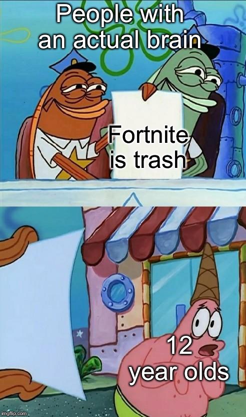 12 year olds | People with an actual brain; Fortnite is trash; 12 year olds | image tagged in police officer scared patrick,fortnite,trash,brain,funny,memes | made w/ Imgflip meme maker