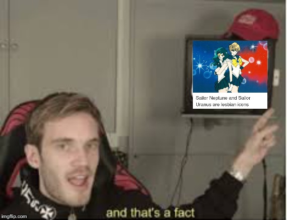 And thats a fact | image tagged in and thats a fact,sailor moon,pewdiepie | made w/ Imgflip meme maker
