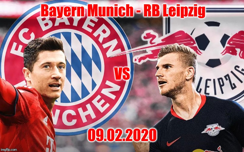 Coming soon... | Bayern Munich - RB Leipzig; VS; 09.02.2020 | image tagged in memes,football,soccer,germany,bundesliga,bayern munich | made w/ Imgflip meme maker
