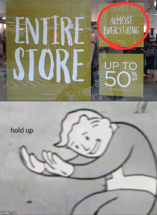 It's 50% off 60% of the time, every time! | image tagged in fallout hold up,memes,entire store,almost everything,sale | made w/ Imgflip meme maker