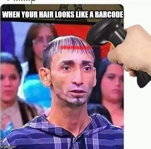 hairday | WHEN YOUR HAIR LOOKS LIKE A BARCODE | image tagged in hairday | made w/ Imgflip meme maker
