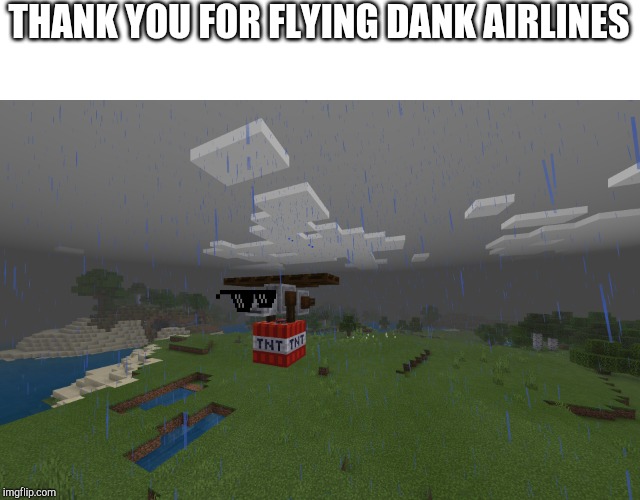 Flying TNT Yeeter | THANK YOU FOR FLYING DANK AIRLINES | image tagged in flying tnt yeeter | made w/ Imgflip meme maker