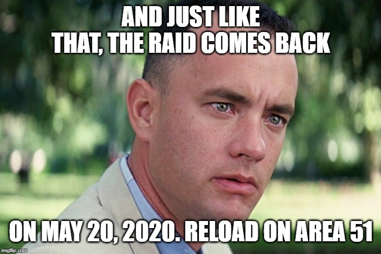 And Just Like That | AND JUST LIKE THAT, THE RAID COMES BACK; ON MAY 20, 2020. RELOAD ON AREA 51 | image tagged in memes,and just like that | made w/ Imgflip meme maker