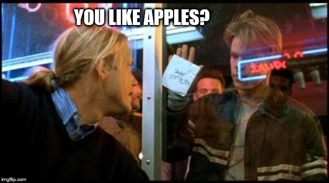 Good Will Hunting How bout them apples | YOU LIKE APPLES? | image tagged in good will hunting how bout them apples | made w/ Imgflip meme maker