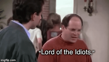 “Lord of the Idiots.” | image tagged in gifs | made w/ Imgflip video-to-gif maker